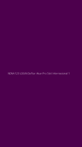 Tampilan Antarmuka Aplikasi Nona123 Login Daftar Akun Pro Slot Internasional - 1