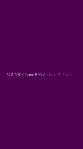 Tampilan Antarmuka Aplikasi Nona303 Game Rpg Android Offline - 2