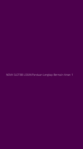 Tampilan Antarmuka Aplikasi Nova Slot88 Login Panduan Lengkap Bermain Aman - 1