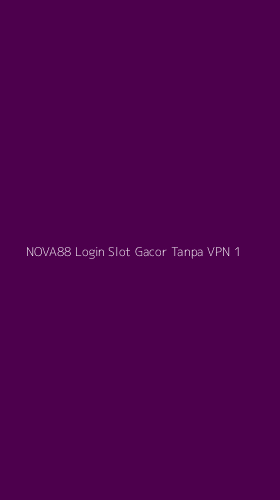 Tampilan Antarmuka Aplikasi Nova88 Login Slot Gacor Tanpa Vpn - 1