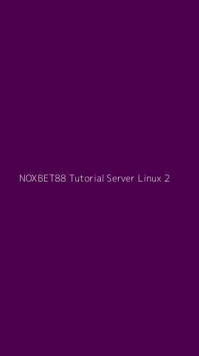 Tampilan Antarmuka Aplikasi Noxbet88 Tutorial Server Linux - 2