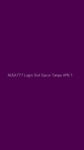 Tampilan Antarmuka Aplikasi Nusa777 Login Slot Gacor Tanpa Vpn - 1