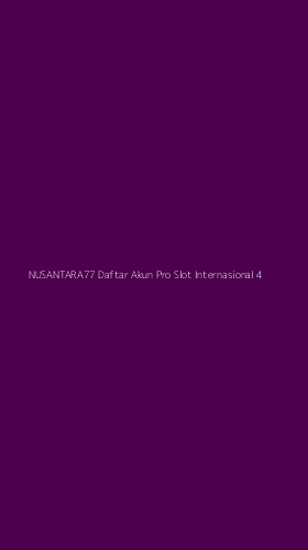 Tampilan Antarmuka Aplikasi Nusantara77 Daftar Akun Pro Slot Internasional - 4