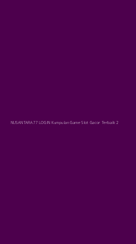 Tampilan Antarmuka Aplikasi Nusantara77 Login Kumpulan Game Slot Gacor Terbaik - 2