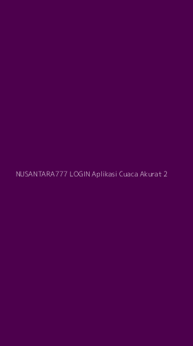 Tampilan Antarmuka Aplikasi Nusantara777 Login Aplikasi Cuaca Akurat - 2