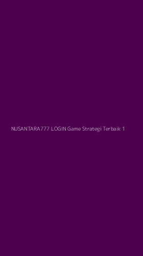 Tampilan Antarmuka Aplikasi Nusantara777 Login Game Strategi Terbaik - 1