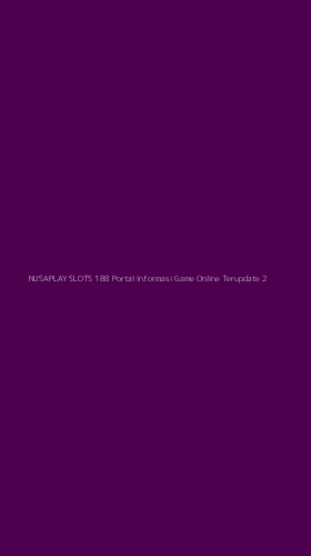 Tampilan Antarmuka Aplikasi Nusaplay Slots 188 Portal Informasi Game Online Terupdate - 2