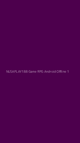 Tampilan Antarmuka Aplikasi Nusaplay188 Game Rpg Android Offline - 1