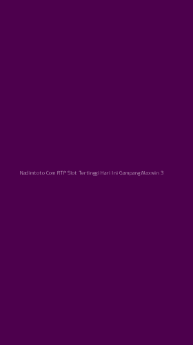 Tampilan Antarmuka Aplikasi Nadimtoto Com Rtp Slot Tertinggi Hari Ini Gampang Maxwin - 3