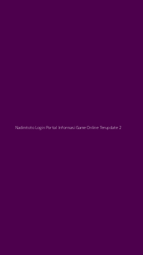 Tampilan Antarmuka Aplikasi Nadimtoto Login Portal Informasi Game Online Terupdate - 2