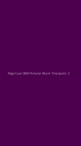 Tampilan Antarmuka Aplikasi Naga Cuan 888 Pemutar Musik Terpopuler - 2