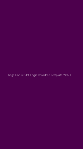 Tampilan Antarmuka Aplikasi Naga Empire Slot Login Download Template Web - 1