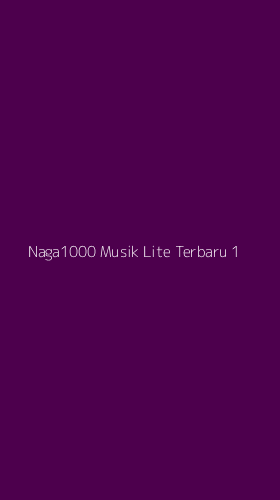 Tampilan Antarmuka Aplikasi Naga1000 Musik Lite Terbaru - 1