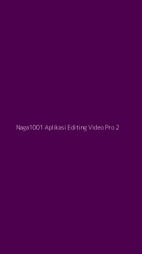 Tampilan Antarmuka Aplikasi Naga1001 Aplikasi Editing Video Pro - 2