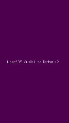 Tampilan Antarmuka Aplikasi Naga505 Musik Lite Terbaru - 2