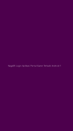Tampilan Antarmuka Aplikasi Naga95 Login Aplikasi Portal Game Terbaik Android - 1