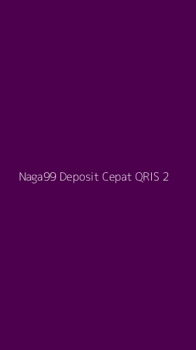Tampilan Antarmuka Aplikasi Naga99 Deposit Cepat Qris - 2