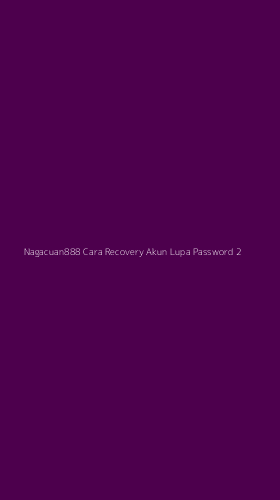 Tampilan Antarmuka Aplikasi Nagacuan888 Cara Recovery Akun Lupa Password - 2