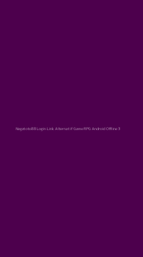 Tampilan Antarmuka Aplikasi Nagatoto88 Login Link Alternatif Game Rpg Android Offline - 3