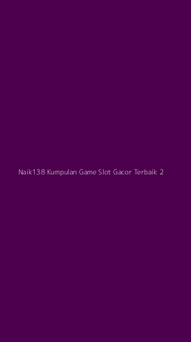 Tampilan Antarmuka Aplikasi Naik138 Kumpulan Game Slot Gacor Terbaik - 2
