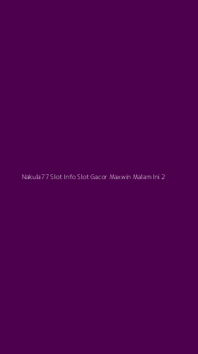 Tampilan Antarmuka Aplikasi Nakula77 Slot Info Slot Gacor Maxwin Malam Ini - 2