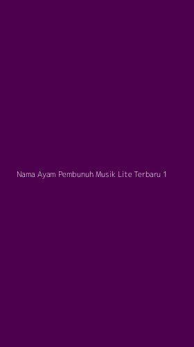 Tampilan Antarmuka Aplikasi Nama Ayam Pembunuh Musik Lite Terbaru - 1