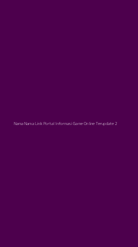 Tampilan Antarmuka Aplikasi Nama Nama Link Portal Informasi Game Online Terupdate - 2