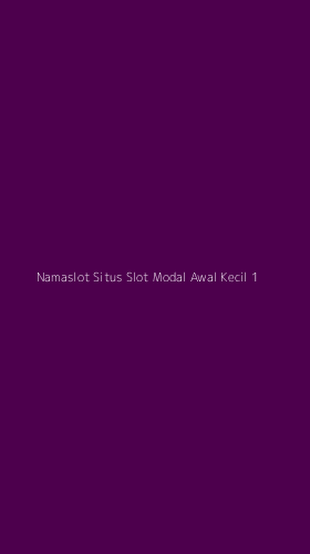 Tampilan Antarmuka Aplikasi Namaslot Situs Slot Modal Awal Kecil - 1
