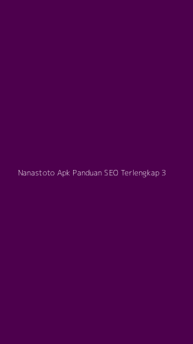 Tampilan Antarmuka Aplikasi Nanastoto Apk Panduan Seo Terlengkap - 3