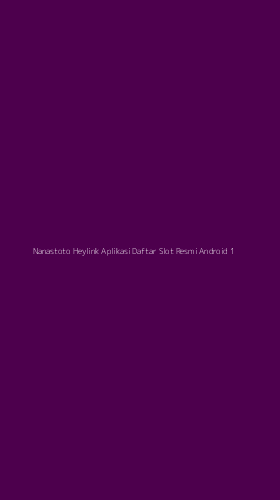 Tampilan Antarmuka Aplikasi Nanastoto Heylink Aplikasi Daftar Slot Resmi Android - 1