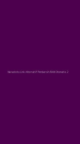 Tampilan Antarmuka Aplikasi Nanastoto Link Alternatif Pembersih Ram Otomatis - 2