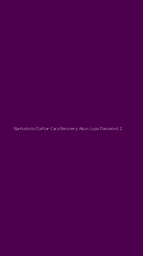 Tampilan Antarmuka Aplikasi Nanhaitoto Daftar Cara Recovery Akun Lupa Password - 2