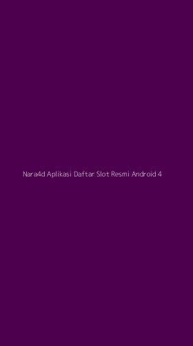 Tampilan Antarmuka Aplikasi Nara4d Aplikasi Daftar Slot Resmi Android - 4