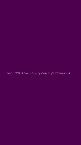 Tampilan Antarmuka Aplikasi Naruto888 Cara Recovery Akun Lupa Password - 4