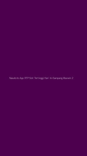 Tampilan Antarmuka Aplikasi Nasatoto App Rtp Slot Tertinggi Hari Ini Gampang Maxwin - 2