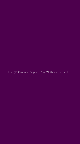 Tampilan Antarmuka Aplikasi Nasi99 Panduan Deposit Dan Withdraw Kilat - 2