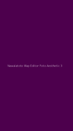 Tampilan Antarmuka Aplikasi Nawalatoto Wap Editor Foto Aesthetic - 3