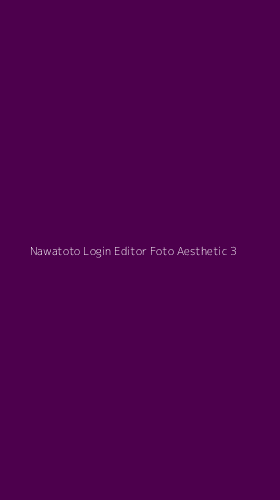 Tampilan Antarmuka Aplikasi Nawatoto Login Editor Foto Aesthetic - 3