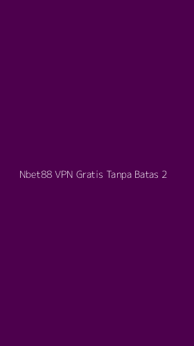 Tampilan Antarmuka Aplikasi Nbet88 Vpn Gratis Tanpa Batas - 2