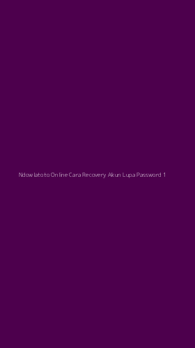 Tampilan Antarmuka Aplikasi Ndowlatoto Online Cara Recovery Akun Lupa Password - 1