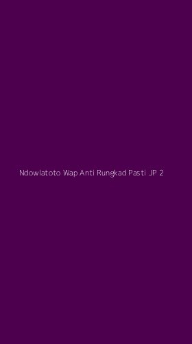 Tampilan Antarmuka Aplikasi Ndowlatoto Wap Anti Rungkad Pasti Jp - 2