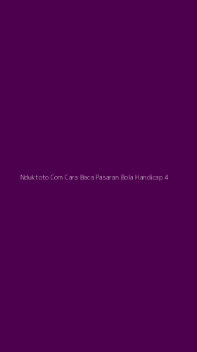 Tampilan Antarmuka Aplikasi Nduktoto Com Cara Baca Pasaran Bola Handicap - 4