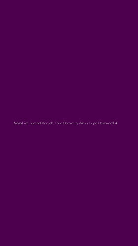 Tampilan Antarmuka Aplikasi Negative Spread Adalah Cara Recovery Akun Lupa Password - 4