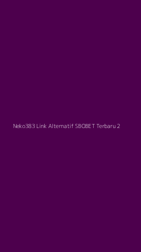 Tampilan Antarmuka Aplikasi Neko383 Link Alternatif Sbobet Terbaru - 2