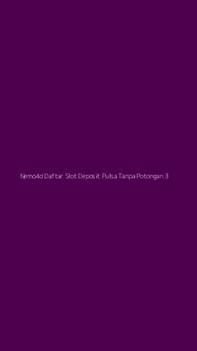 Tampilan Antarmuka Aplikasi Nemo4d Daftar Slot Deposit Pulsa Tanpa Potongan - 3