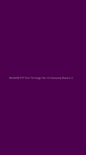 Tampilan Antarmuka Aplikasi Nenek88 Rtp Slot Tertinggi Hari Ini Gampang Maxwin - 2
