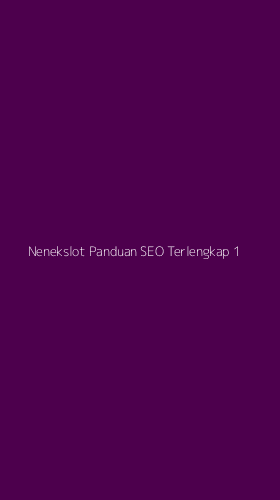 Tampilan Antarmuka Aplikasi Nenekslot Panduan Seo Terlengkap - 1