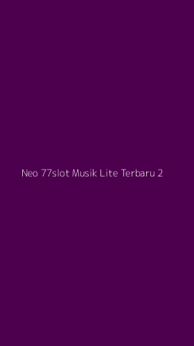 Tampilan Antarmuka Aplikasi Neo 77slot Musik Lite Terbaru - 2
