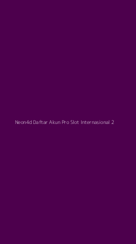 Tampilan Antarmuka Aplikasi Neon4d Daftar Akun Pro Slot Internasional - 2