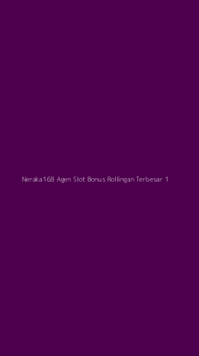 Tampilan Antarmuka Aplikasi Neraka168 Agen Slot Bonus Rollingan Terbesar - 1